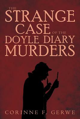 The Strange Case of the Doyle Diary Murders by Corinne F. Gerwe