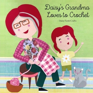 Daisy's Grandma Loves to Crochet by Tiffany Brown, Hannah Brown McKay