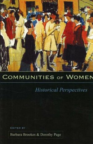 Communities of Women: Historical Perspectives by Barbara Brookes