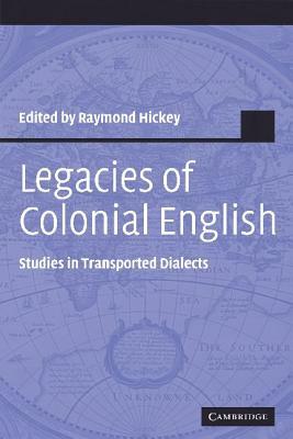 Legacies of Colonial English: Studies in Transported Dialects by 