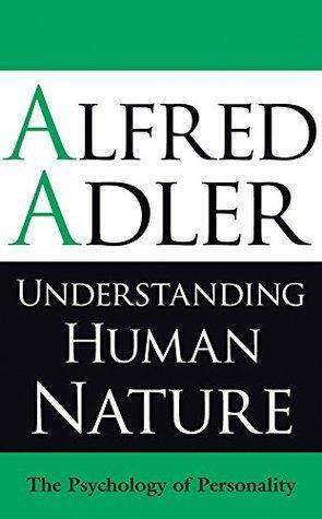 Understanding Human Nature: The Psychology of Personality by Alfred Adler, Alfred Adler, Colin Brett