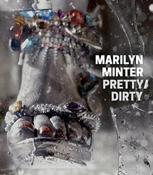 Marilyn Minter: Pretty/Dirty by Bill Arning, Nick Flynn, Elissa Auther, Marilyn Minter