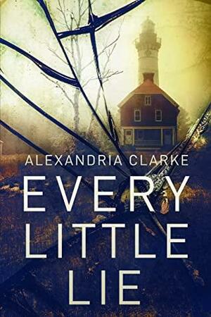 Every Little Lie by Alexandria Clarke