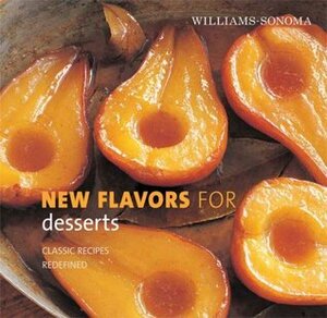 New Flavors for Desserts: Classic Recipes Redefined by Raquel Pelzel