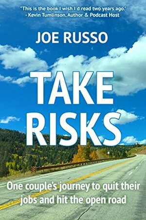 Take Risks: One Couple's Journey to Quit Their Jobs and Hit the Open Road (We're the Russos Book 1) by Joe Russo