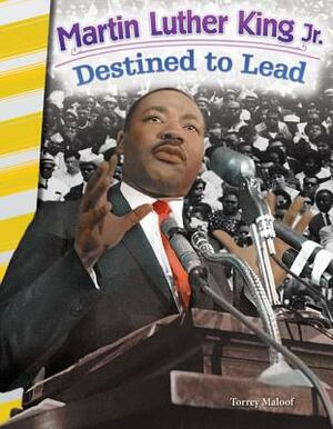 Martin Luther King Jr.: Destined to Lead by Torrey Maloof