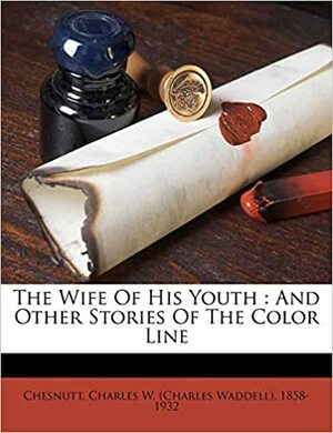 The Wife of His Youth: And Other Stories of the Color Line by Charles W. Chesnutt