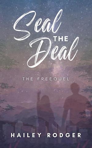 Seal the Deal: The Freequel by Hailey Rodger