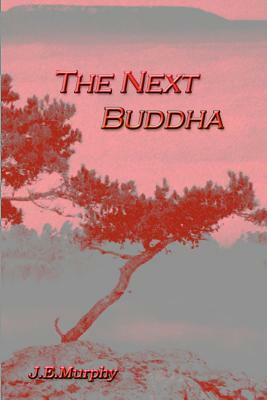 The Next Buddha by J. E. Murphy