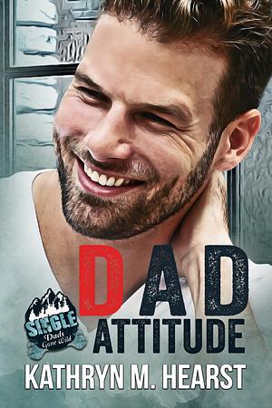 Dad Attitude by Kathryn M. Hearst, Kathryn M. Hearst