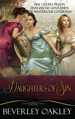 Daughters of Sin Box Set: Her Gilded Prison, Dangerous Gentlemen, The Mysterious Governess by Beverley Oakley