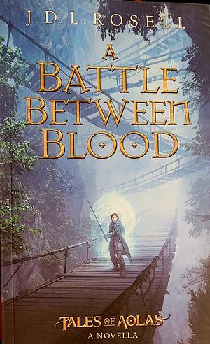 A Battle Between Blood: A Legend of Tal Novella by J.D.L. Rosell