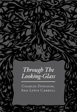 Through the Looking-Glass by Lewis Carroll