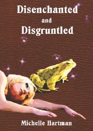 Disenchanted and Disgruntled by Michelle Hartman