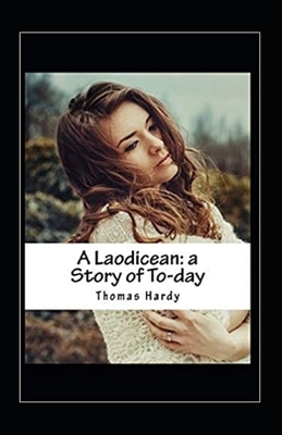 A Laodicean: a Story of To-day Annotated by Thomas Hardy