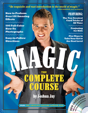 Magic: The Complete Course in Becoming a Magician by Joshua Jay
