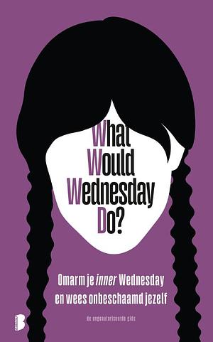 What would Wednesday do? Embrace your vilain era by Sarah Thompson