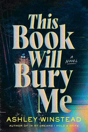 This Book Will Bury Me by Ashley Winstead