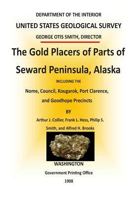 The Gold Placers of Parts of Seward Peninsula, Alaska by Department of the Interior