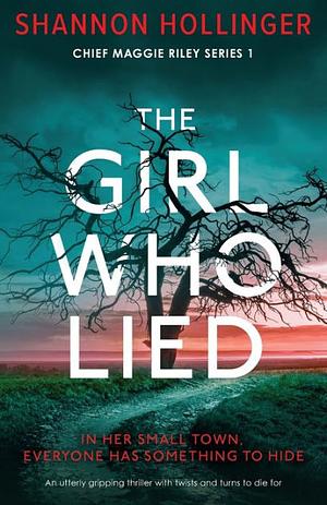 The Girl Who Lied: An Utterly Gripping Thriller with Twists and Turns to Die for by Shannon Hollinger, Shannon Hollinger