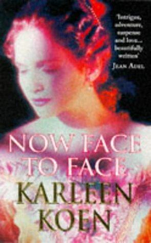 NOW FACE TO FACE by Karleen Koen, Karleen Koen