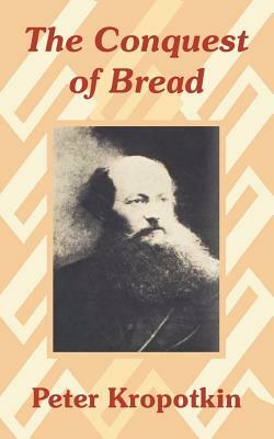 The Conquest of Bread by Peter Kropotkin