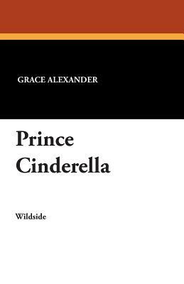 Prince Cinderella by Grace Alexander