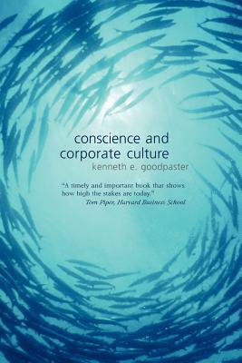 Conscience and Corporate Culture by Kenneth E. Goodpaster