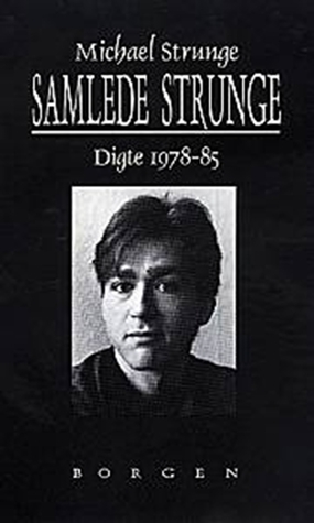 Samlede Strunge: Digte 1978-85 by Michael Strunge