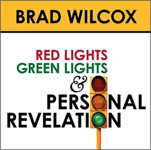 Red Lights, Green Lights, and Personal Revelation by Brad Wilcox