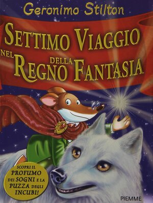Settimo viaggio nel Regno della Fantasia by Geronimo Stilton