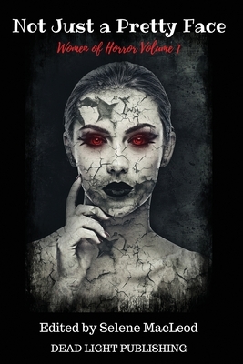 Not Just a Pretty Face: Women of Horror Volume 1 by Selene MacLeod