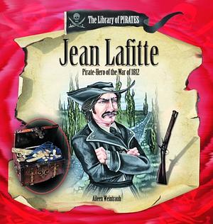 Jean Lafitte: Pirate-hero of the War of 1812 by Aileen Weintraub