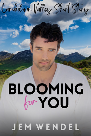 Blooming for You by Jem Wendel
