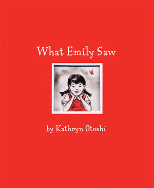 What Emily Saw by Kathryn Otoshi