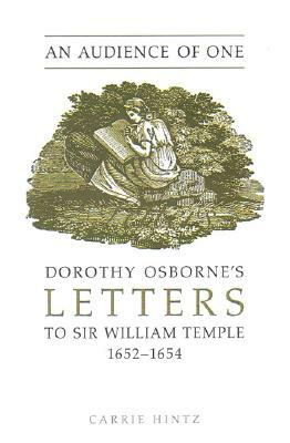 An Audience of One: Dorothy Osborne's Letters to Sir William Temple, 1652-1654 by Carrie Hintz