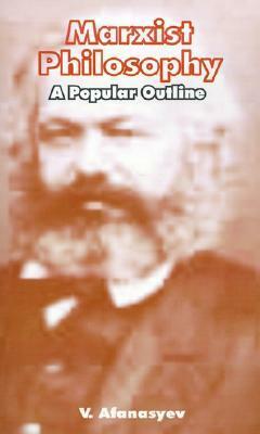 Marxist Philosophy: A Popular Outline by V.G. Afanasyev, Leo Lempert, George H. Hanna