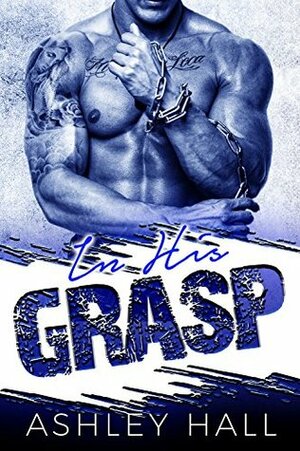 IN HIS GRASP: Holy Wrath MC by Ashley Hall