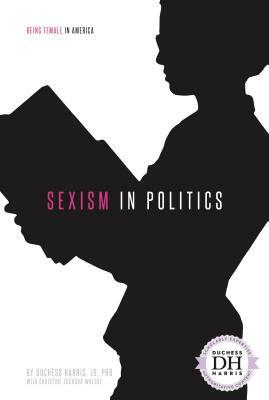 Sexism in Politics by Christine Zuchora-Walske, Duchess Harris Jd