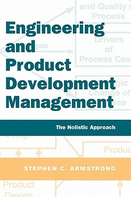 Engineering and Product Development Management: The Holistic Approach by Stephen Armstrong