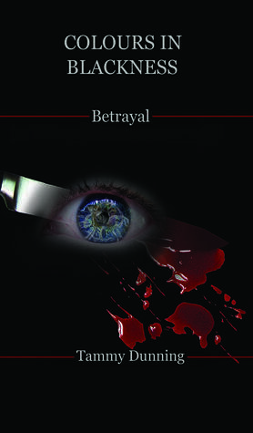 Colours In Blackness - Book #4 - Betrayal by Tammy Dunning