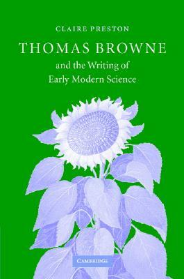 Thomas Browne and the Writing of Early Modern Science by Claire Preston