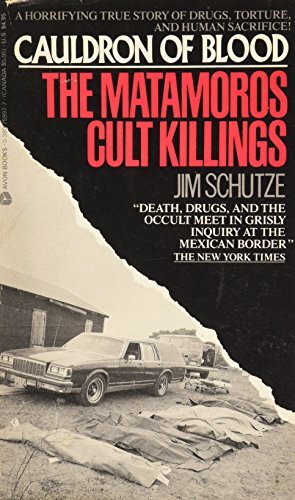 Cauldron of Blood: The Matamoros Cult Killings by Jim Schutze