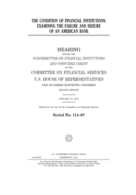 The condition of financial institutions: examining the failure and seizure of an American bank by Committee on Financial Services (house), United S. Congress, United States House of Representatives