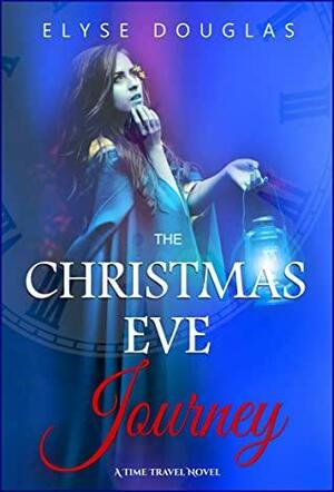 The Christmas Eve Journey Book 5 by Elyse Douglas