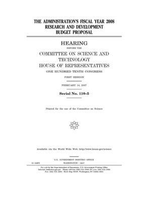 The administration's fiscal year 2008 research and development budget proposal by United S. Congress, Committee on Science and Techno (house), United States House of Representatives