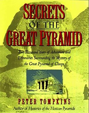 Secrets of the Great Pyramid: Two Thousand Years of Adventures & Discoveries Surrounding the Mysteries of the Great Pyramid of Cheops by Livio Catullo Stecchini, Peter Tompkins