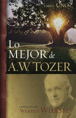 Lo Mejor de A.W. Tozer, Libro 1 by Warren W. Wiersbe