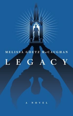 Legacy by Melissa Goetz McCaughan