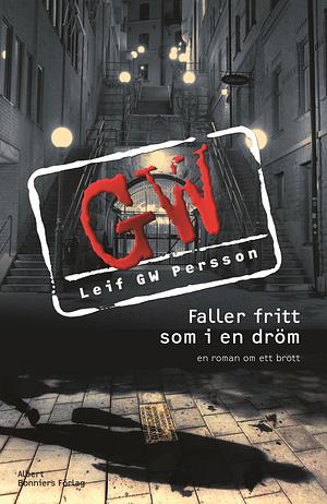 Faller fritt som i en dröm: en roman om ett brott by Leif G.W. Persson